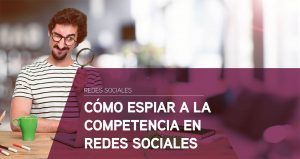 Como espiar a la competencia en redes sociales
