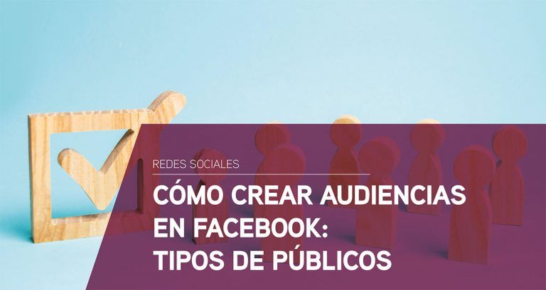 Cómo crear audiencias en Facebook: Tipos de públicos