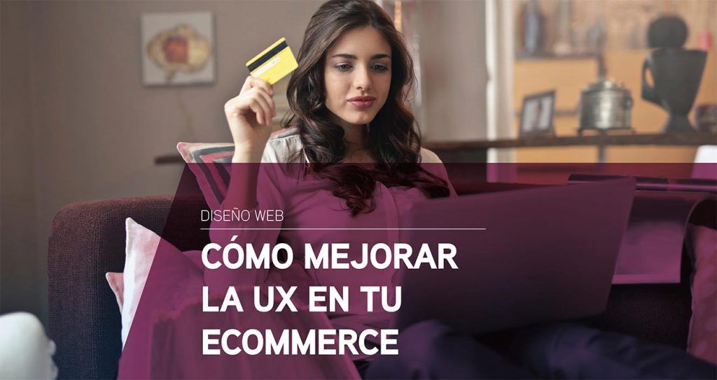 Cómo mejorar la experiencia de usuario en tu ecommerce