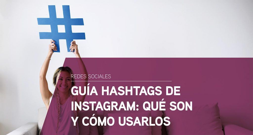 Guía hashtags de Instagram: qué son y cómo usarlos