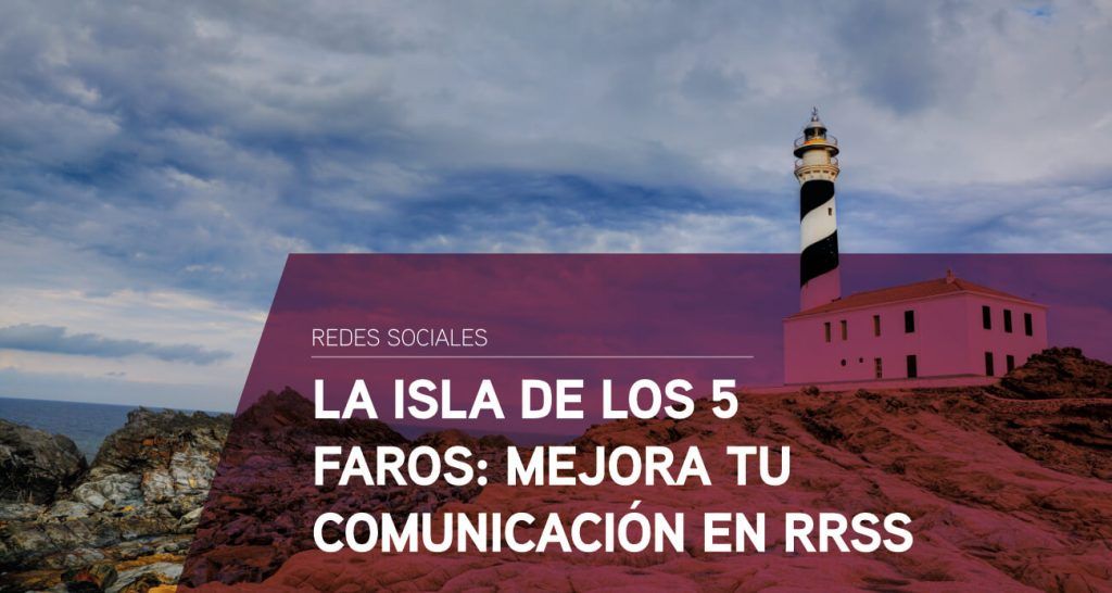 La isla de los 5 faros: Cómo mejorar la comunicación en redes sociales