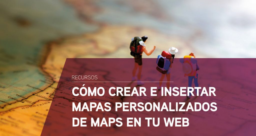 Como crear insertar mapas personalizados Google Maps web