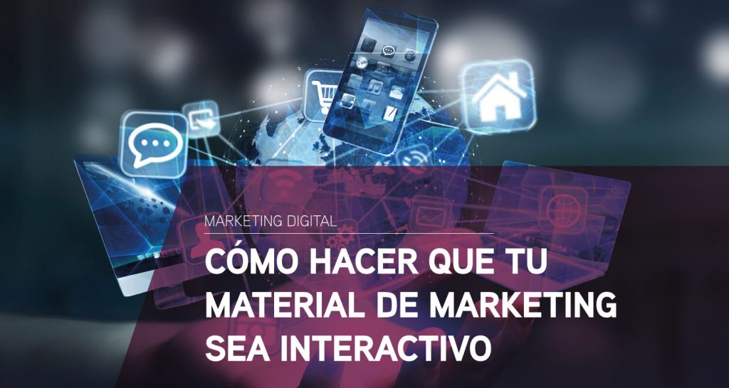 Cómo hacer que tu material de marketing sea interactivo